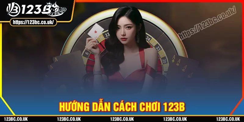 Cách Chơi 123B - Cẩm nang cá cược hàng đầu cho bet thủ