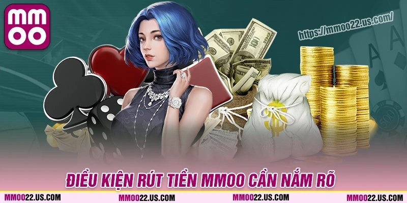 Điều kiện rút tiền MMOO mà tân thủ cần nắm rõ