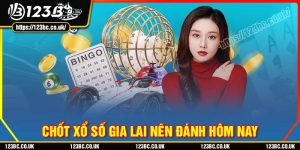 Chốt xổ số gia lai nên đánh ngày hôm nay