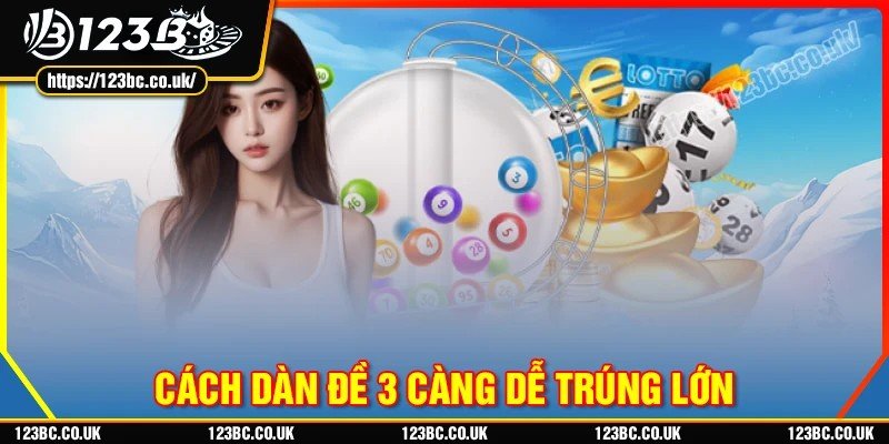 Cách tạo dàn đề 3 càng hiệu quả cao
