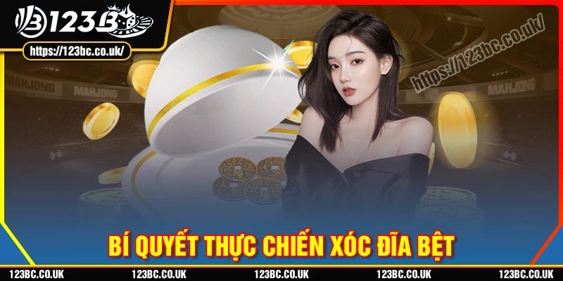 Bí quyết thực chiến xóc đĩa bệt tại 123B