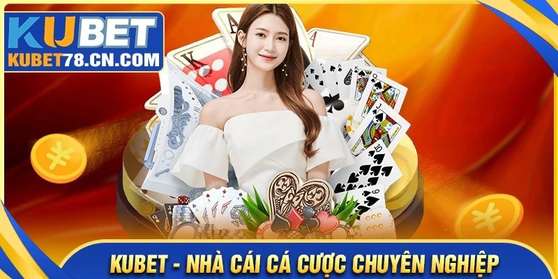 Giới thiệu Kubet - Môi trường công bằng, nghiêm minh