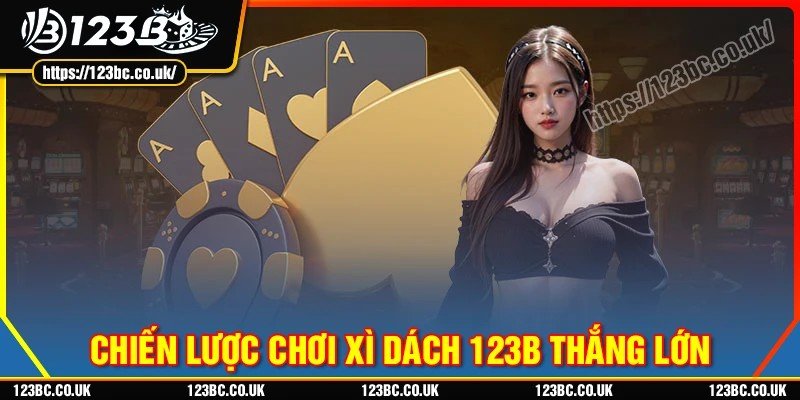 Chiến lược chơi cá cược Xì dách 123B tất thắng
