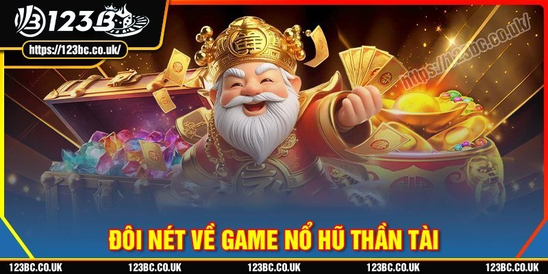 Đôi nét về game nổ hũ Thần Tài